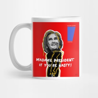 MADAME PRESIDENT IF YOU'RE NASTY! Mug